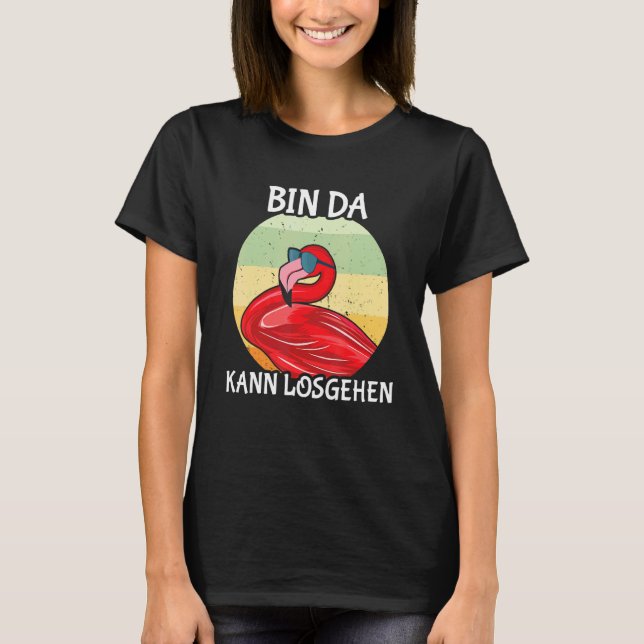 Flamingo Unpunctual Bin Da Kann Starten T-Shirt (Front)