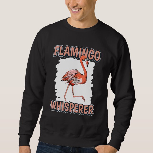 Flamingo Whisperer Bird Quote Flamingos Sweatshirt (Front)
