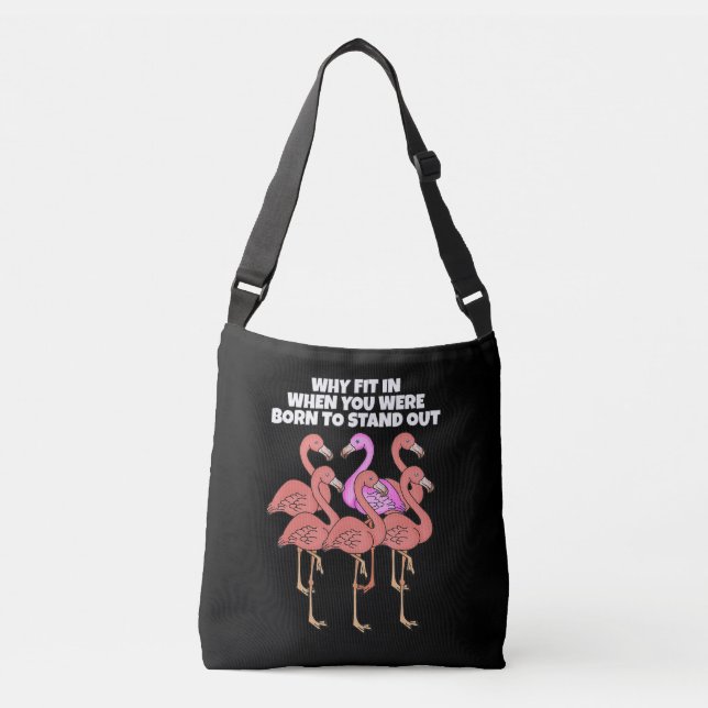Flamingo Why In When You Were Born To Stand Out Crossbody Bag (Front)
