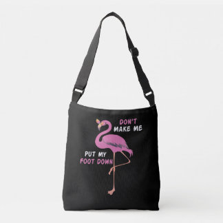 Flamingo With Glasses - Don't Make Me Put My Foot Crossbody Bag