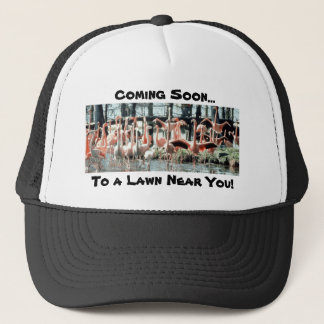 Flamingos, Coming Soon..., To a Lawn Near You! Trucker Hat