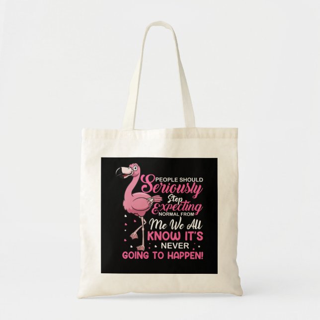 Flamingos | People Should Stop Expecting Normal Tote Bag (Front)