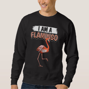 Flamingos Quote Bird I Am A Flamingo Sweatshirt