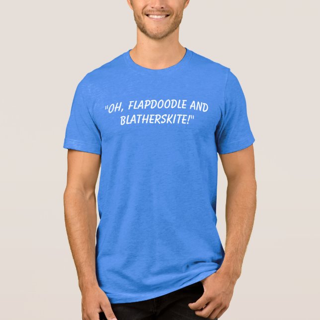 Flapdoodle and Blatherskite quote Tri-Blend Shirt (Front)