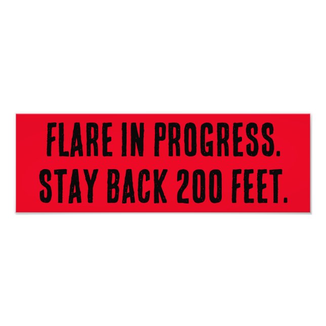 Flare in Progress. Stay back 200 feet. Photo Print (Front)