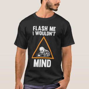 flash me I wouldn't mind weld T-Shirt