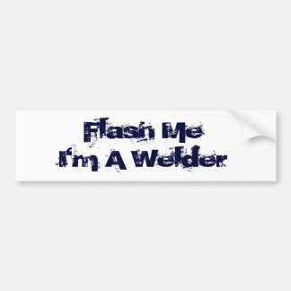 Flash Me...I'm a welder! Bumper Sticker