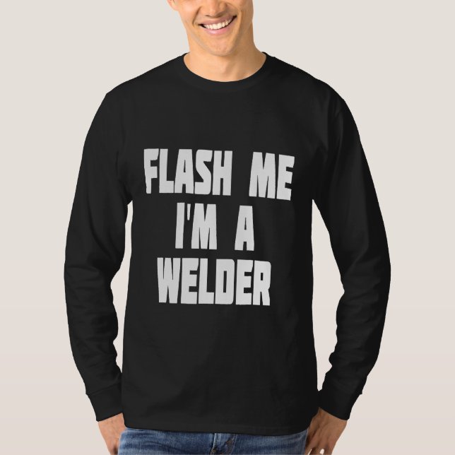 Flash Me I'm A Welder Funny Novelty T-Shirt (Front)