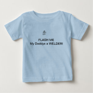 Flash me! My Daddys a WELDER! Baby T-Shirt