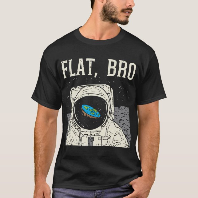 Flat Bro Astronaut Space Funny Earth Conspiracy Th T-Shirt (Front)