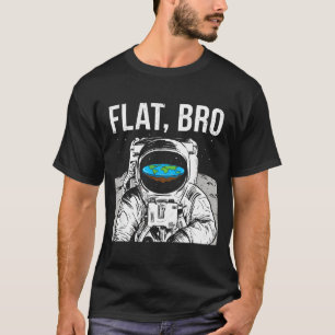 Flat Bro, Funny Flat Earth Society Astronaut In Sp T-Shirt
