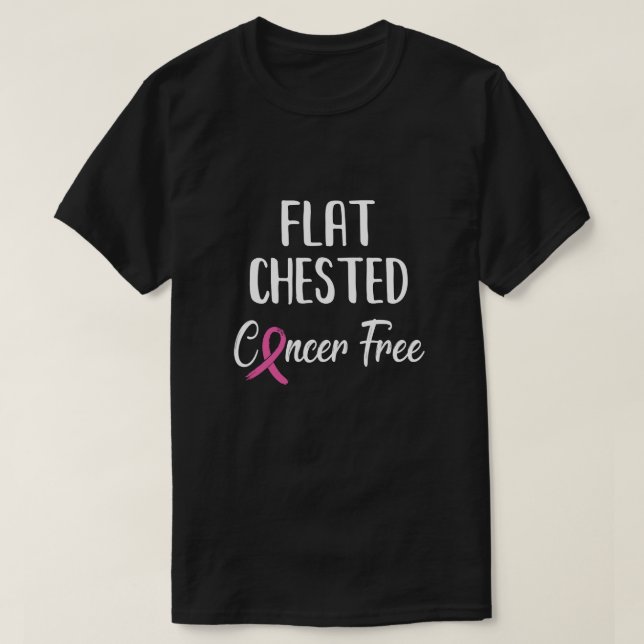 Flat Chested Cancer Free Breast Cancer Survivor T-Shirt (Design Front)