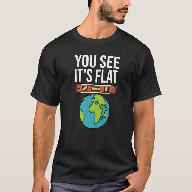 Flat Earth Conspiracy You See It's Flat Earther Sp T-Shirt (Front)