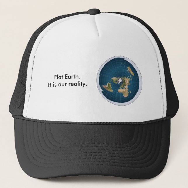 Flat Earth Hat. It is our reality. Trucker Hat (Front)