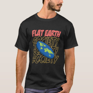 Flat Earth Society Flat Earther Flat Earth 6 T-Shirt