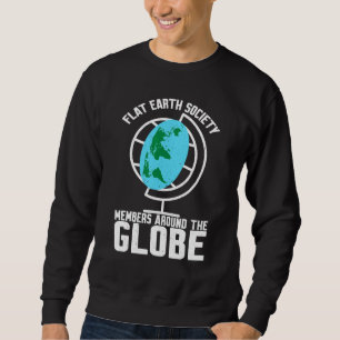 Flat Earth Society Members Around The Globe Sweatshirt