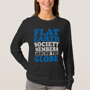 Flat Earth Society Members Around The Globe T-Shirt