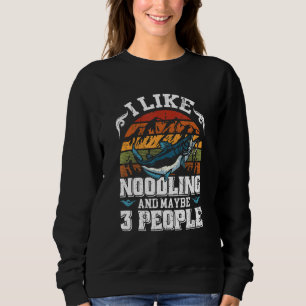 Flathead Noodler I like Noodling & maybe 3 people  Sweatshirt