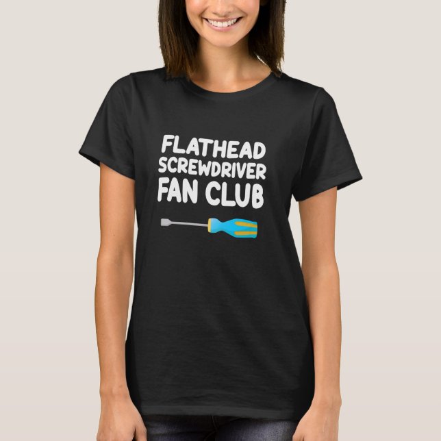 Flathead Screwdriver Fan Club Manual Hand Tools Tu T-Shirt (Front)