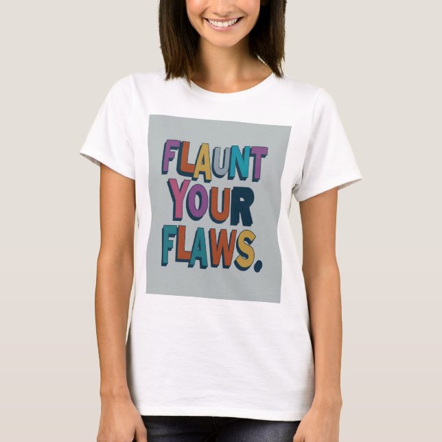 Flaunt your flaws T-Shirt (Front)