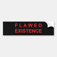 Flawed Existence Bumper Sticker