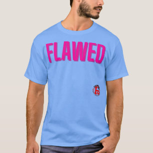 Flawed Typography Design by FireandSin T-Shirt