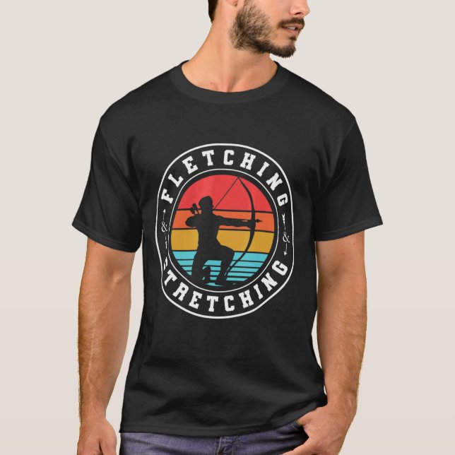 Fletching And Stretching Bowman Bow Hunting Archer T-Shirt (Front)