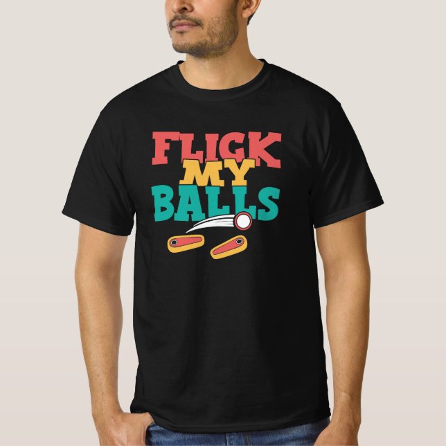 Flick My Balls - Funny Pinball T-Shirt (Front)