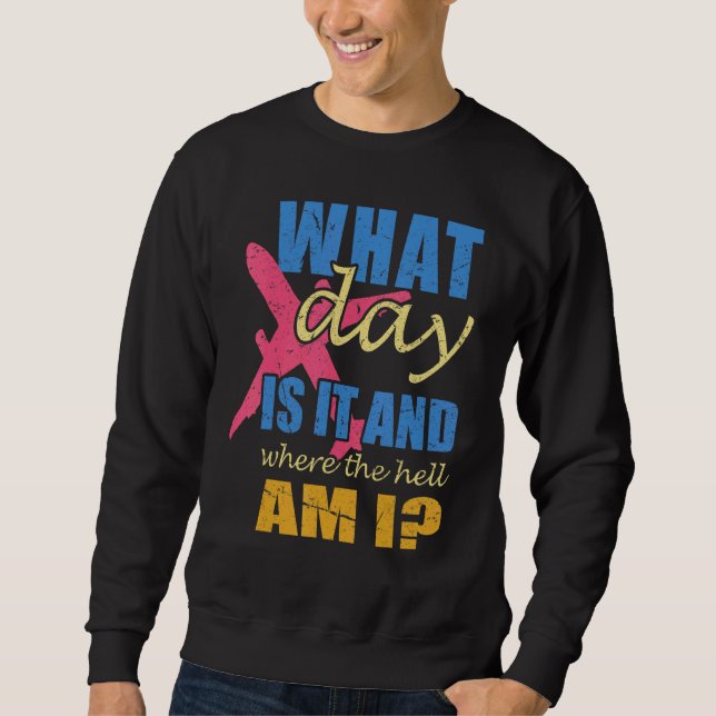Flight Attendant Crew What Day Is It Where Am I Sweatshirt (Front)