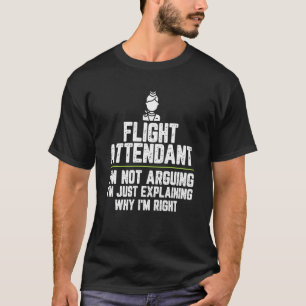 Flight Attendant I M Not Arguing I M Just Right T-Shirt