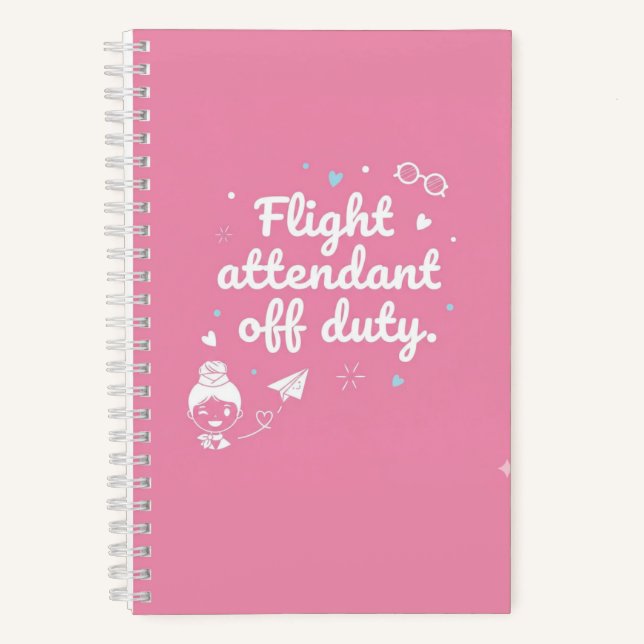 "Flight Attendant Off Duty" - Pink Edition Noteboo Notebook (Front)