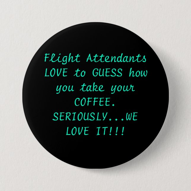 Flight Attendants LOVE to GUESS how you take yo... 7.5 Cm Round Badge (Front)