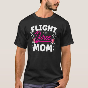 Flight Nurse Mum Job Team Medic Mother Mummy Mama T-Shirt