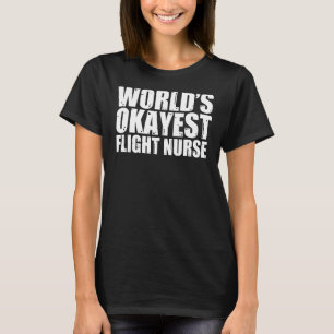 Flight Nurse World's Okayest Funny T-Shirt