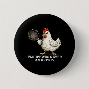 Flight Was Never An Option Funny Chicken And Pan 6 Cm Round Badge