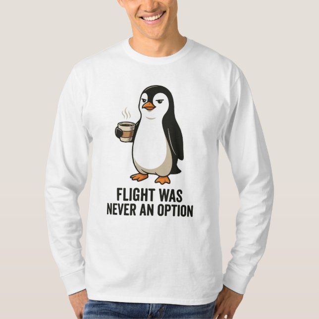 Flight Was Never An Option Funny Penguin Design T-Shirt (Front)