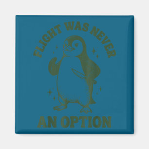 Flight was never an option magnet