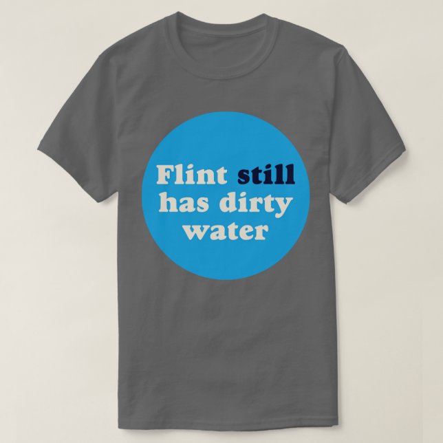 Flint Still Has Dirty Water T-Shirt (Design Front)