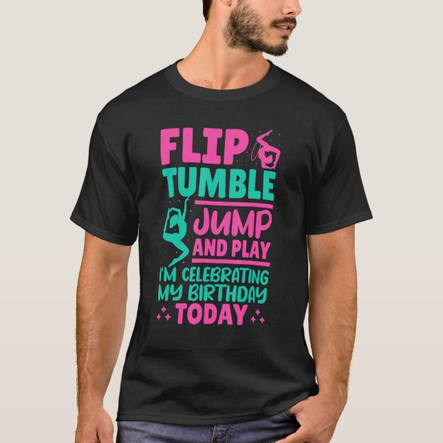Flip Thumble Jump And Play I'm Celebrating My Birt T-Shirt (Front)