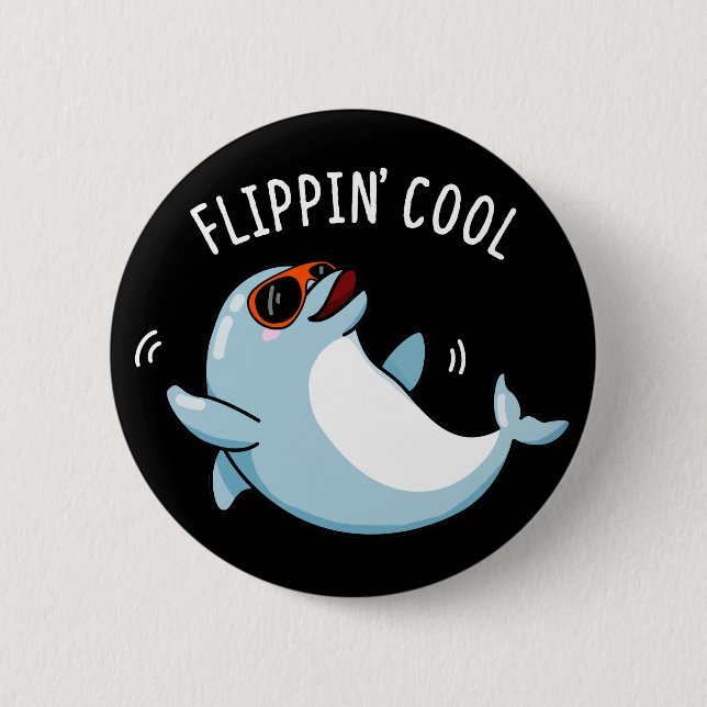 Flippin Cool Funny Dolphin Pun Dark BG 6 Cm Round Badge (Front)