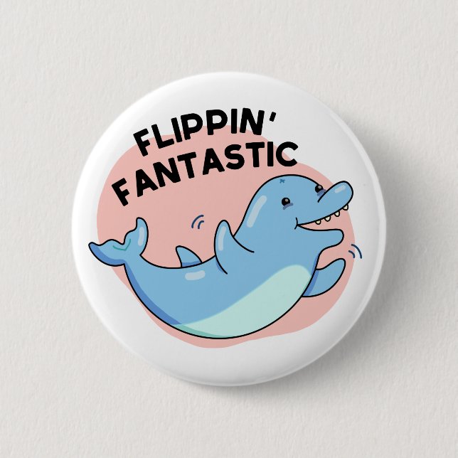 Flippin Fantastic Funny Dolphin Pun  6 Cm Round Badge (Front)