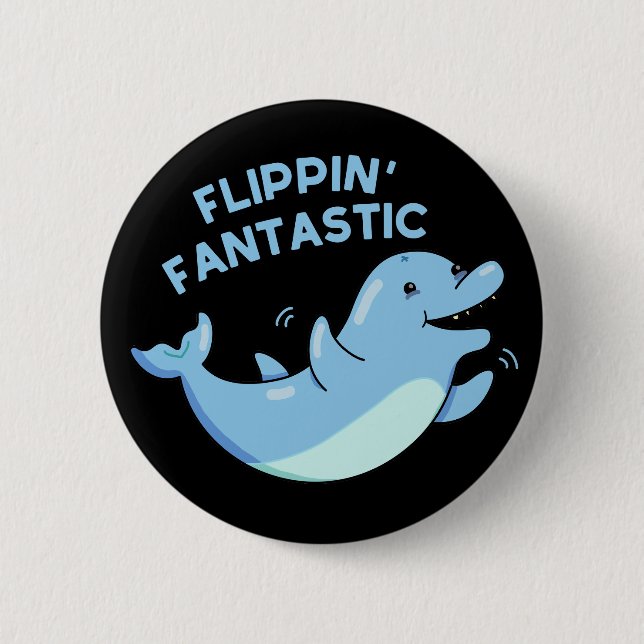Flippin Fantastic Funny Dolphin Pun Dark BG 6 Cm Round Badge (Front)