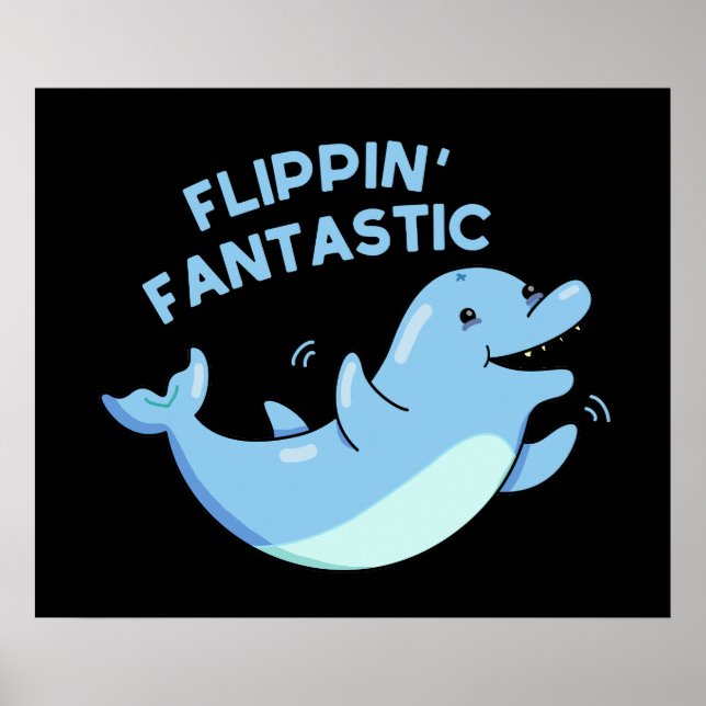Flippin Fantastic Funny Dolphin Pun Dark BG Poster (Front)