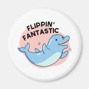 Flippin Fantastic Funny Dolphin Pun Magnet