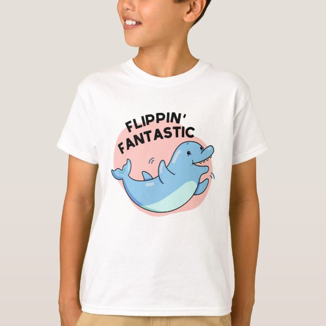 Flippin Fantastic Funny Dolphin Pun  T-Shirt (Front)