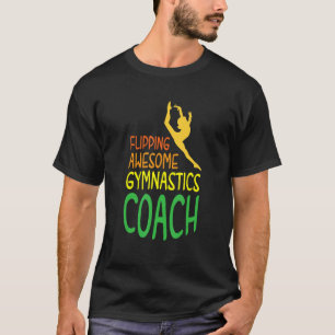 Flipping Awesome Gymnastics Coach Gymnasts Trainer T-Shirt