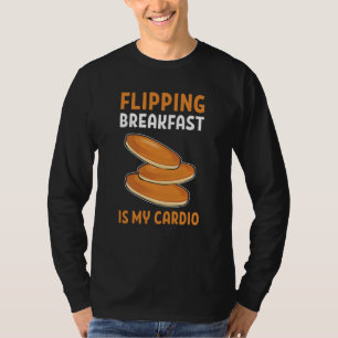 Flipping Breakfast Is My Cardio Maple Syrup Pancak T-Shirt