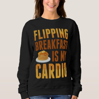 Flipping Breakfast Is My Cardio Pancake Maker Panc Sweatshirt