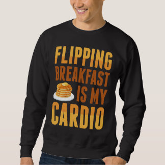 Flipping Breakfast Is My Cardio Pancake Maker Panc Sweatshirt