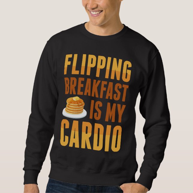 Flipping Breakfast Is My Cardio Pancake Maker Panc Sweatshirt (Front)